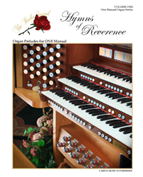 HYMNS OF REVERENCE ~ Volume One ~ Organ Preludes for ONE Manual 