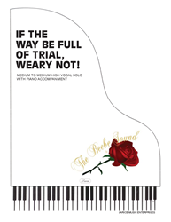 IF THE WAY BE FULL OF TRIAL, WEARY NOT! ~ Vocal Solo w/piano acc 