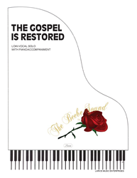 THE GOSPEL IS RESTORED - Low Vocal Solo w/piano accompaniment 