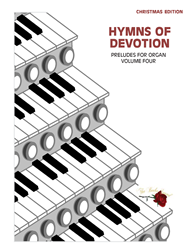 HYMNS OF DEVOTION ~ Volume 4 ~ Organ Preludes/Solos for Christmas 