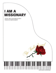 I AM A MISSIONARY ~ Theme Song w/piano acc 