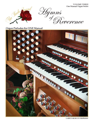 HYMNS OF REVERENCE ~ Volume Three ~ Organ Preludes for ONE Manual 